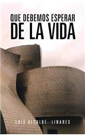 Que Debemos Esperar de La Vida