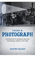 From a Photograph: Authenticity, Science and the Periodical Press, 1870-1890