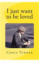 I just want to be loved