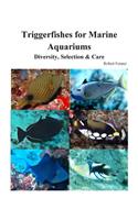 Triggerfishes for Marine Aquariums: Diversity, Selection & Care