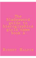 The Bladeword guide to hieroglyphi girls name book A