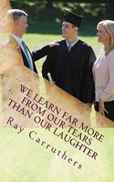We learn far more from our tears than our laughter