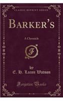 Barker's: A Chronicle (Classic Reprint)