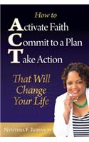 How to Activate Faith Commit to a Plan Take Action: That Will Change Your Life