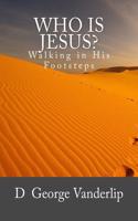 Who Is Jesus?: Walking in His Footsteps