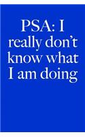 Psa: I Really Don't Know What I Am Doing: Blank Lined Journal: I Really Don't Know What I Am Doing: Blank Lined Journal