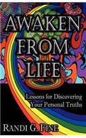 Awaken from Life - Lessons for Discovering Your Personal Truths