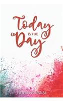 Today Is The Day Fitness Journal