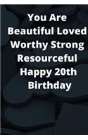 You Are Beautiful Loved Worthy Strong Resourceful Happy 20th Birthday