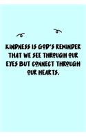 Kindness is God's reminder that we see through our eyes but connect through our hearts. Journal: A minimalistic Lined Journal / Notebook /Journal /planner/ dairy/ calligraphy Book / lettering book/Gratitude journal/ journal with 120 Pages, 6x9, 