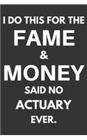 I Do This For The Fame & Money Said No Actuary Ever