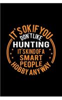 It's Okay If You Don't Like Hunting It's Kind Of A Smart People Hobby Anyway: Lined Journal, 120 Pages, 6x9 Sizes, Funny Hunting Notebook Gift For Hunter