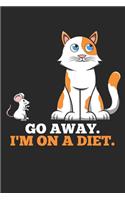 Go Away. I'm On A Diet.: DIN A5 Katze Diät Notizheft leer - 120 Seiten leeres Katze Diät Notizbuch für Notizen in Schule, Universität, Arbeit oder zuhause. - Eine tolles Ges