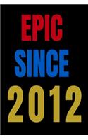 Epic Since 2012 Notebook Birthday Gift For Women/Men/Boss/Coworkers/Colleagues/Students/Friends.