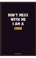 Don't Mess With Me, I Am A Cook: Career Motivational Quotes 6x9 120 Pages Blank Lined Notebook Journal