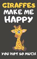 Giraffes Make Me Happy You Not So Much