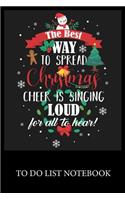 The Best Way To Spread Christmas Cheer Is Singing Loud for all To Hear!: To Do List & Dot Grid Matrix Journal Checklist Paper Daily Work Task Checklist Planner School Home Office Time Management
