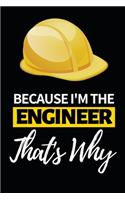 Because I'm The Engineer That's Why