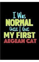 I Was Normal Until I Got My First Aegean Cat Notebook - Aegean Cat Lovers and Animals Owners
