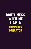 Don't Mess With Me, I Am A Computer Operator: 6X9 Career Pride 120 pages Writing Notebooks