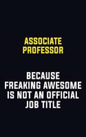 Associate Professor Because Freaking Awesome Is Not An Official Job Title: Motivational Career Pride Quote 6x9 Blank Lined Job Inspirational Notebook Journal