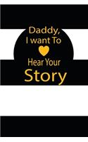 Daddy, I want to hear your story: A guided journal to tell me your memories, keepsake questions.This is a great gift to Dad, grandpa, granddad, father and uncle from family members, 