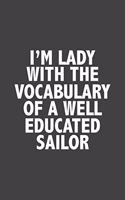 I'm Lady With The Vocabulary Of A Well Educated Sailor: Funny Notebook, Sarcasm Writing Notebook Journal, Gag Gift 6x9 Notebook