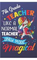 7th Teacher Like A Normal Teacher Only More Magical: Funny Magic Rainbow Teacher Notebook and Journal. Colorful Unicorn on the Cover with Teacher Grade Subject.