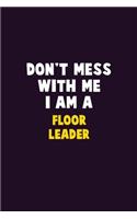 Don't Mess With Me, I Am A Floor Leader: 6X9 Career Pride 120 pages Writing Notebooks