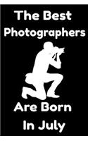 The Best Photographers Are Born In July: Journal Gift For Women/Men/Boss/Coworkers/Colleagues/Students/Friends, Notebook Birthday Gift for Photographers : Lined Notebook / Journal Gift, 120