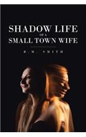 Shadow Life of a Small Town Wife