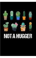 Not A Hugger Cactus: Beautiful Cactus Journal, Notebook and Notepad - Great Gift For Cactus Lovers