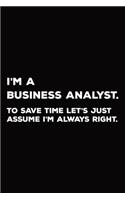 I'm A Business Analyst To Save Time Let's Just Assume I'm Always Right