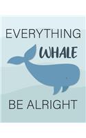 Everything Whale Be Alright