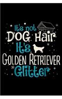 It's Not Dog Hair It's Golden Retriever Glitter: It's Not Dog Hair It's Golden Retriever Glitter Journal/Notebook Blank Lined Ruled 6x9 100 Pages