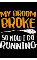 My Broom Broke So Now I Go Running