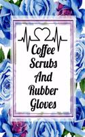 Coffee Scrubs And Rubber Gloves: Cute Flower Planner For Nurses