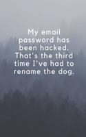 My email password has been hacked. That's the third time I've had to rename the dog.: Wide Lined ( 6 x 9 inches ) 120 pages - [60 sheets], 6" x 9", style cover, perfect bound notebook.