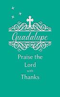 Guadalupe Praise the Lord with Thanks