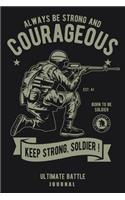 Always Be Strong And Courageous Born To Be A Soldier Ultimate Battle Journal