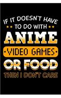 If It Doesn't Have To Do with Anime Video Games Or Food Then I Don't Care: Animation Notebook to Write in, 6x9, Lined, 120 Pages Journal