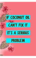 If Coconut Oil Can't Fix It It's A Serious Problem: Notebook Journal Composition Blank Lined Diary Notepad 120 Pages Paperback Pink Palms Coconut