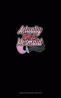 Actually, I'm A Mermaid: Composition Notebook: Wide Ruled(1202 Composition Notebook: Wide Ruled)