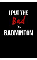 I Put the Bad In Badminton: Sports Gifts - A Small Lined Journal or Notebook (Card Alternative)