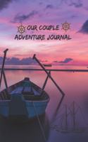 Our Couple Adventure journal: Bucket List travel Journal For Couples for Romantic and Fun Adventures;120 journal pages, Couples or Partners Journal of Adventures ideal gift for C