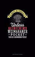 Always Be Yourself Unless You Can Be A Weimaraner Pocket Then Be A Weimaraner Pocket: Song Writing Journal