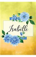 Isabelle Journal: Blue Dahlia Flowers Personalized Name Journal/Notebook/Diary - Lined 6 x 9-inch size with 120 pages