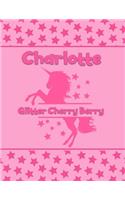 Charlotte Glitter Cherry Berry: Personalized Draw & Write Book with Her Unicorn Name - Word/Vocabulary List Included for Story Writing