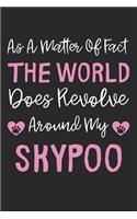 As A Matter Of Fact The World Does Revolve Around My Skypoo: Lined Journal, 120 Pages, 6 x 9, Skypoo Dog Gift Idea, Black Matte Finish (As A Matter Of Fact The World Does Revolve Around My Skypoo Journal)