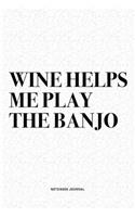 Wine Helps Me Play The Banjo